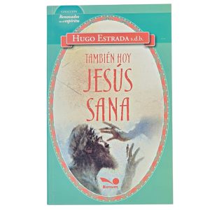También hoy Jesús sana